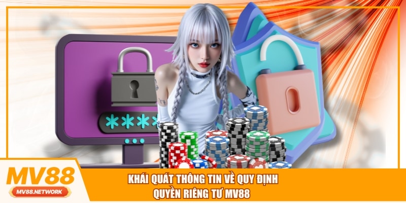 Khái quát thông tin về quy định quyền riêng tư MV88 